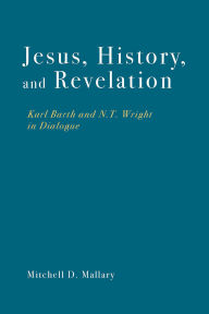 Book audio download Jesus, History, and Revelation: Karl Barth and N. T. Wright in Dialogue by Mitchell D. Mallary 9798889834335 (English literature)