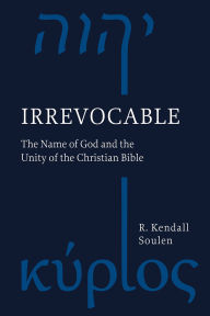 Mobi format books free download Irrevocable: The Name of God and the Unity of the Christian Bible by R. Kendall Soulen