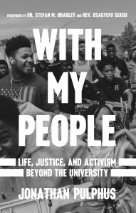 Title: With My People: Life, Justice, and Activism Beyond the University, Author: Jonathan Pulphus