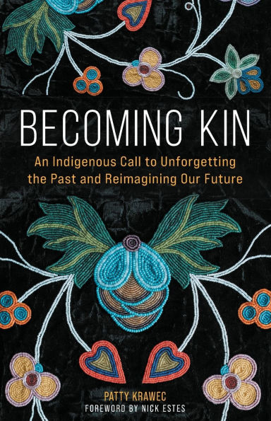 Becoming Kin: An Indigenous Call to Unforgetting the Past and Reimagining Our Future