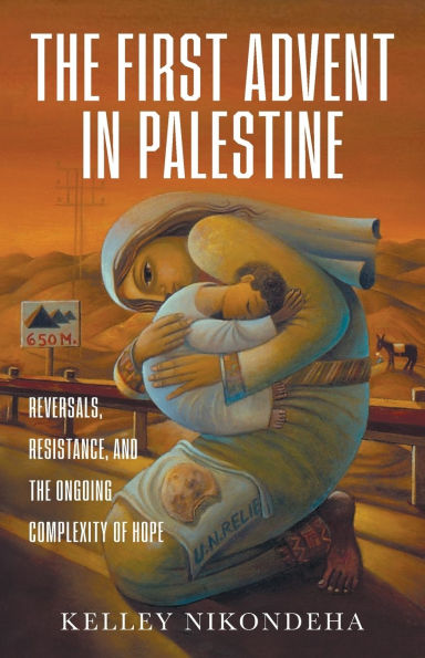 The First Advent in Palestine: Reversals, Resistance, and the Ongoing Complexity of Hope