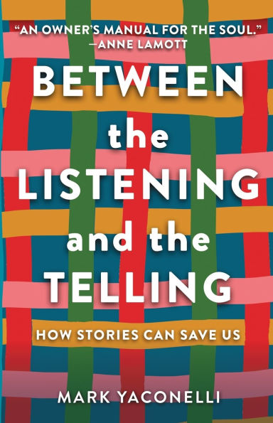 Between the Listening and the Telling: How Stories Can Save Us