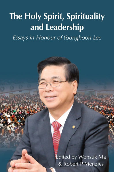 The Holy Spirit, Spirituality and Leadership: Essays Honour of Younghoon Lee