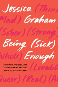 Ebook in italiano download gratis Being (Sick) Enough: Thoughts on Invisible Illness, Childhood Trauma, and Living Well When Surviving Is Hard English version 9798889840008