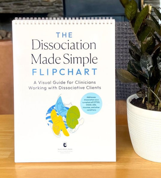 The Dissociation Made Simple Flipchart: A Visual Guide for Clinicians Working with Dissociative Clients--Addresses dissociation as a symptom of CPTSD, OSDD, DID, and trauma