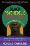 Alternative view 1 of Black Psychedelic Revolution: From Trauma to Liberation--How to heal from racial, generational, and systemic trauma through reclaiming Black psychedelic culture