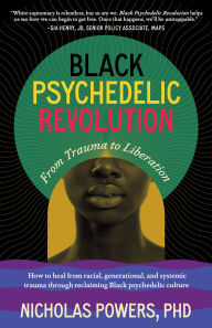 Free downloadable books ipod touch Black Psychedelic Revolution: From Trauma to Liberation--How to heal from racial, generational, and systemic trauma through reclaiming Black psychedelic culture 9798889840633 by Nicholas Powers, Monnica Williams PhD (English literature) FB2 MOBI