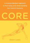 Alternative view 1 of Core: A Science-Backed Approach to Exercising and Understanding Our Central Anatomy