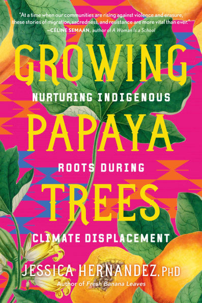 Growing Papaya Trees: Nurturing Indigenous Roots During Climate Displacement