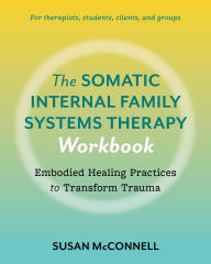 Best forums for downloading ebooks The Somatic Internal Family Systems Therapy Workbook: Embodied Healing Practices to Transform Trauma--For therapists, students, clients, and groups by Susan McConnell English version 9798889841180