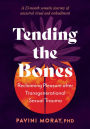Tending the Bones: Reclaiming Pleasure after Transgenerational Sexual Trauma--A 13-month somatic journey of ancestral ritual and embodiment