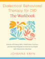 Dialectical Behavioral Therapy for DID--The Workbook: System-Affirming Skills, Mindfulness Practices, and Emotional Regulation Exercises for People with Dissociative Identities