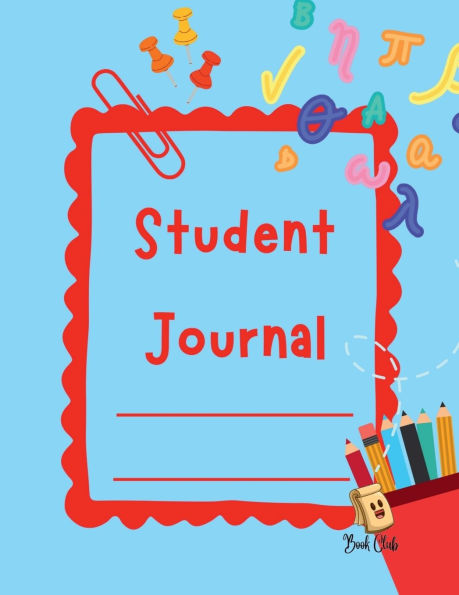 Student Journal: School Journal for Students: End of Year Student Journal - Memories Journal (Teachers - Classroom - Friends - Events - Notes) - 100 Pages - Large (8.5 x 11 inches)
