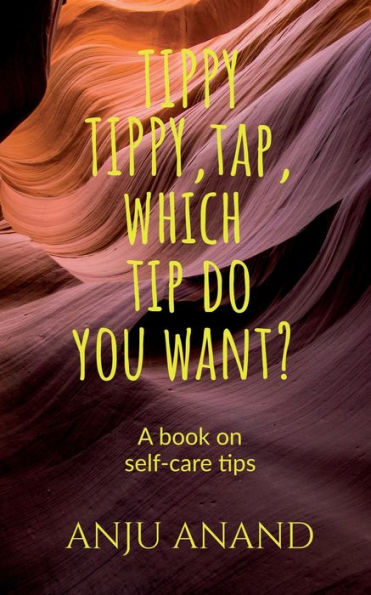 TIPPY,TIPPY,TAP,WHICH TIP DO YOU WANT?: SELF CARE TIPS