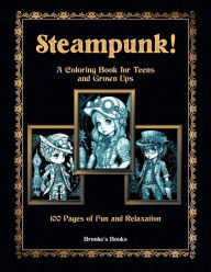 Title: Steampunk!: A Coloring Book for Teens & Grown Ups, Author: Brooke
