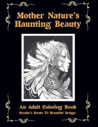 Title: Mother Nature's Haunting Beauty: A Coloring Book for Adults, Author: Brooke