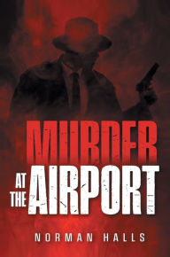 Search excellence book free download Murder at the Airport: Airport murder by Norman Halls, Norman Halls