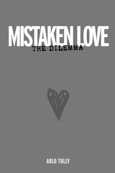 Mistaken Love the Dilemma: Understand why loving relationships are starving for love