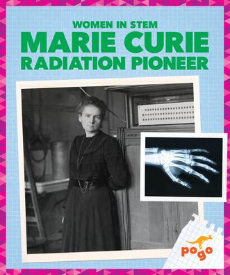 Marie Curie: Radiation Pioneer