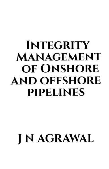 Integrity Management of Onshore and Offshore Pipelines