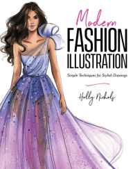Title: Modern Fashion Illustration: Simple Techniques for Stylish Drawings, Author: Holly Nichols