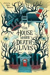 Title: The House Where Death Lives, Author: Alex Brown