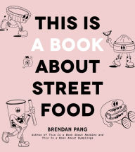 Title: This Is a Book About Street Food, Author: Brendan Pang