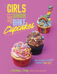 Free text books downloads Girls Just Wanna Bake Cupcakes: Easy, Delicious Desserts Inspired by the '80s (English Edition) by Courtney Carey 9798890030290