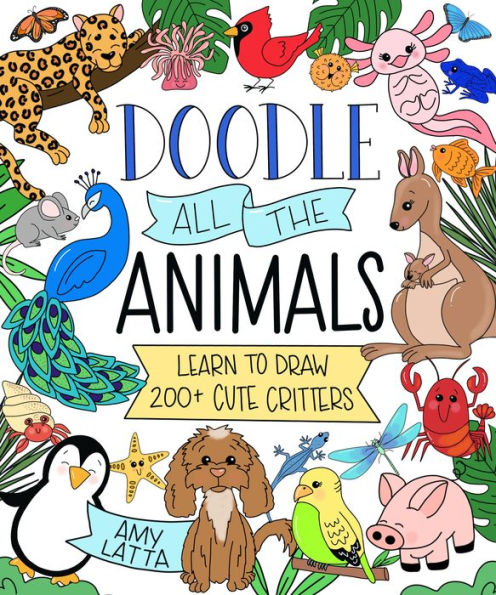 Doodle All the Animals!: Learn to Draw 200+ Cute Critters