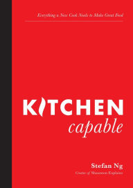 Title: Kitchen Capable: Everything a New Cook Needs to Make Great Food, Author: Stefan Ng