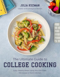 Title: The Ultimate Guide to College Cooking: Easy, Healthy Meals Using Your Hot Plate, Microwave or Dorm Kitchen, Author: Julia Kuzman