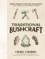 Traditional Bushcraft: Simple Projects for Wild Woodcraft: Tools, Tables, Live Fire Cooking and More