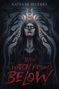 Title: They Watch From Below, Author: Katya de Becerra