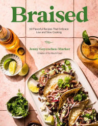 Title: Braised: 60 Melt-in-Your-Mouth Recipes for Everything from Pot Roast and Short Ribs to Tacos and Curries, Author: Jenny Goycochea-Marker