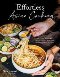 Title: Effortless Asian Cooking: 30-Minute Recipes for Flavorful Noodles, Rice Bowls, Stir-Fries, Curries and More, Author: Sha Jumari