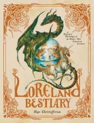 Loreland Bestiary: An Illustrated Mythology of the World's Most Fantastical Creatures
