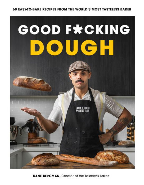 Good F*cking Dough: 60 Easy-to-Bake Recipes from The World's Most Tasteless Baker