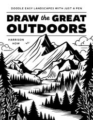 Draw the Great Outdoors!: Doodle Easy Landscapes with Just a Pen