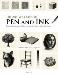 Title: The Artist's Guide to Pen and Ink: Take Your Drawings to the Next Level with Gorgeous Shading Techniques, Author: Tri Le