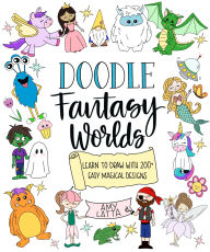 Title: Doodle Fantasy Worlds: Learn to Draw with 200+ Easy Magical Designs, Author: Amy Latta