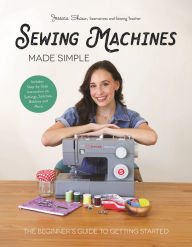 Free download books for android Sewing Machines Made Simple: The Beginner's Guide to Getting Started