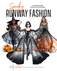 Title: Spooky Runway Fashion: A Coloring Book of Bewitching Designs, Author: Holly Nichols