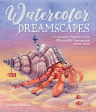 Title: Watercolor Dreamscapes: 20 Whimsical Projects to Create Otherworldly Creatures and Surreal Scenes, Author: Christopher Maxwell