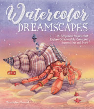 Title: Watercolor Dreamscapes: 20 Whimsical Projects to Create Otherworldly Creatures and Surreal Scenes, Author: Christopher Maxwell
