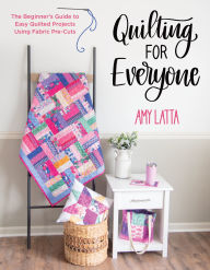 Textbooks downloads free Quilting for Everyone: The Beginner's Guide to Easy Quilted Projects Using Fabric Pre-Cuts in English