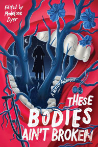 Title: These Bodies Ain't Broken, Author: Madeline Dyer