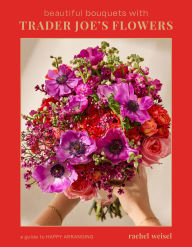 Title: Beautiful Bouquets with Trader Joe's Flowers, Author: Rachel Weisel