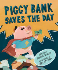 Title: Piggy Bank Saves the Day, Author: Kimberly Wilson