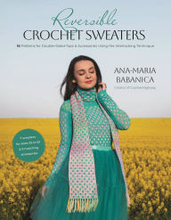 Title: Reversible Crochet Sweaters: 16 Patterns for Double-Sided Tops & Accessories Using the Interlocking Technique, Author: Ana-Maria Babanica