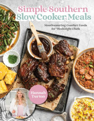 Title: Simple Southern Slow Cooker Meals: Mouthwatering Comfort Foods for Weeknight Chefs, Author: Hannah Turton